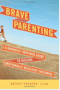 Brave Parenting: A Buddhist-Inspired Guide to Raising Emotionally Resilient Children book by Krissy Pozatek, LICSW